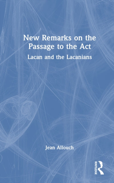 Book cover of: New Remarks on the Passage to the Act. By: Jean Allouch