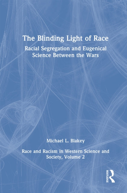 Book cover of: Racial Segregation and Eugenical Science Between the Wars. By: Michael L. Blakey