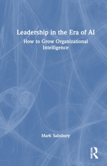 Book cover of: Leadership in the Era of AI. By: Mark Salisbury