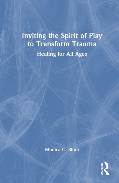 Book cover of: Inviting the Spirit of Play to Transform Trauma