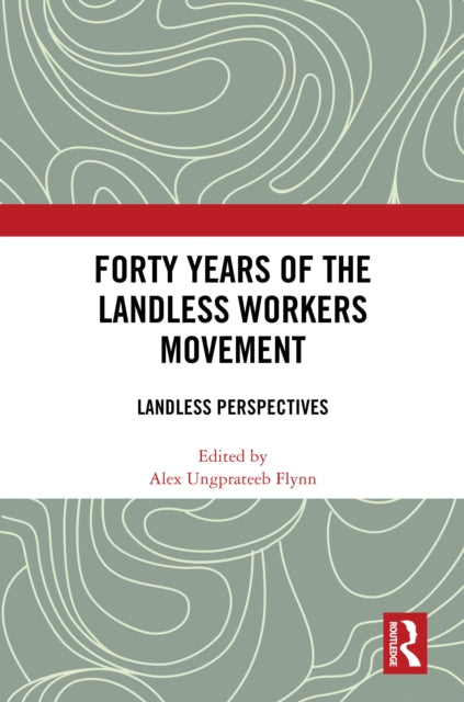 Book cover of: Forty Years of the Landless Workers Movement. By: Alex Ungprateeb Flynn