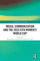 Book cover of: Media, Communication and the 2023 FIFA Women’s World Cup. By: Molly Yanity