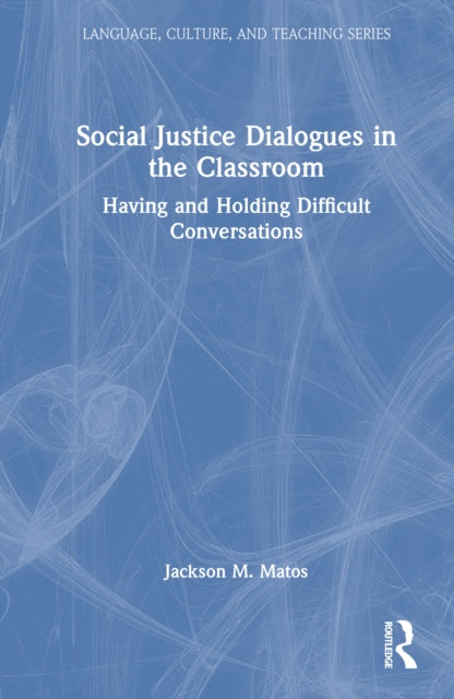 Book cover of: Social Justice Dialogues in the Classroom. By: Jackson M. Matos