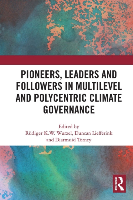 Book cover of: Pioneers, Leaders and Followers in Multilevel and Polycentric Climate Governance. By: Rüdiger Wurzel
