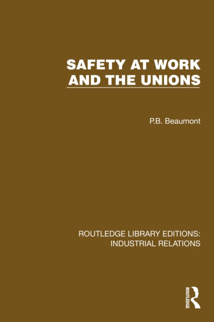 Book cover of: Safety at Work and the Unions. By: P. B. Beaumont