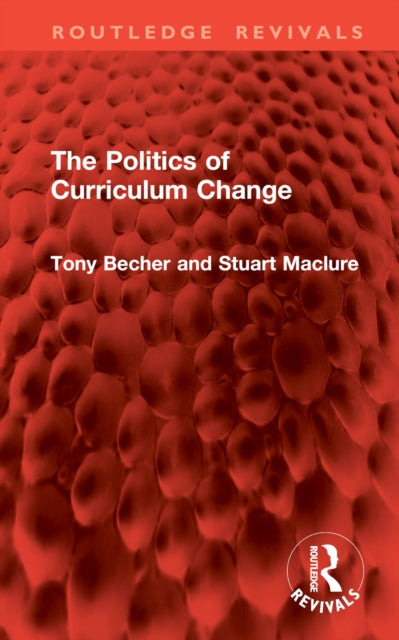Book cover of: Politics of Curriculum Change. By: Tony Becher