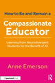 Book cover of: How to Be, and Remain, a Compassionate Educator