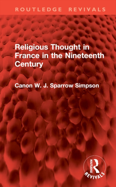 Book cover of: Religious Thought in France in the Nineteenth Century. By: Canon W. J. Sparrow Simpson