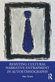 Book cover of: Resisting Cultural Narrative Entrapment in Autoethnography. By: Alec Grant