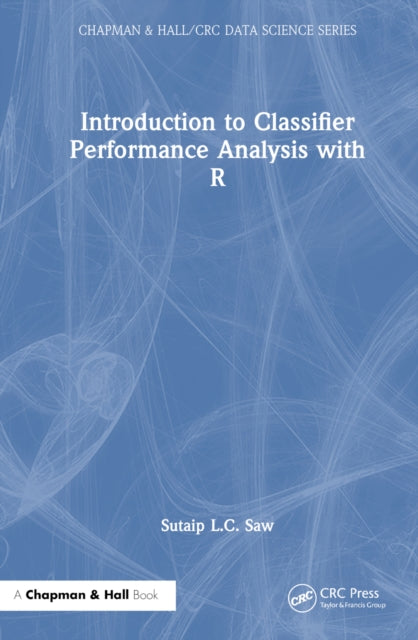 Book cover of: Introduction to Classifier Performance Analysis with R. By: Sutaip L. C. Saw