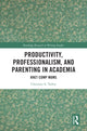 Book cover of: Productivity, Professionalism, and Parenting in Academia. By: Christine E. Tulley