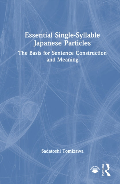 Book cover of: Essential Single-Syllable Japanese Particles. By: Sadatoshi Tomizawa