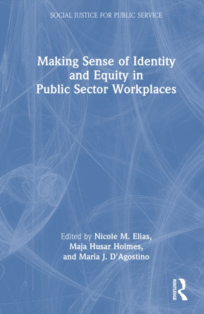Book cover of: Making Sense of Identity and Equity in Public Sector Workplaces