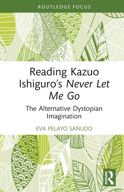 Book cover of: Reading Kazuo Ishiguro’s Never Let Me Go. By: Eva Pelayo Sañudo