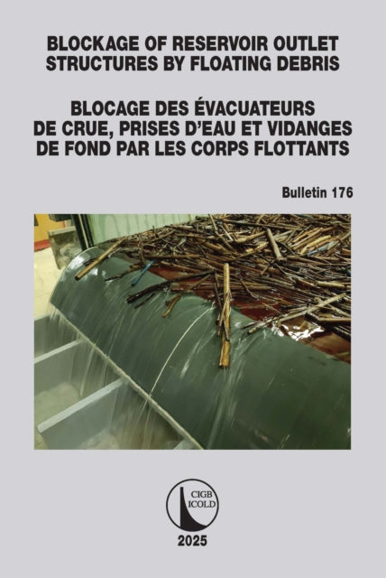 Book cover of: Blockage of Reservoir Outlet Structures by Floating Debris / Blocage des Evacuateurs de Crue, Prises d'Eau et Vidanges de Fond par les Corps Flottants. By: Icold Cigb