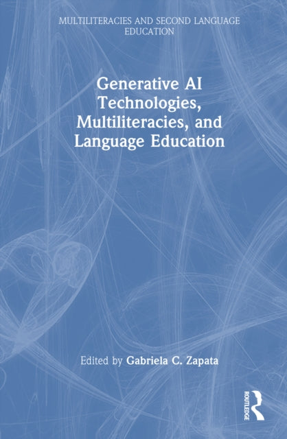 Book cover of: Generative AI Technologies, Multiliteracies, and Language Education