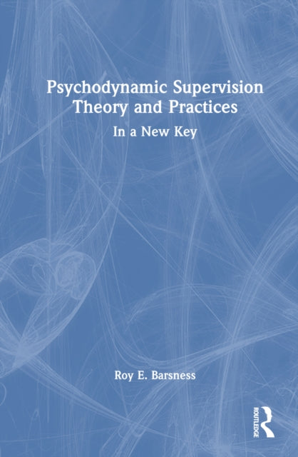 Book cover of: Psychodynamic Supervision Theory and Practices. By: Roy E. Barsness