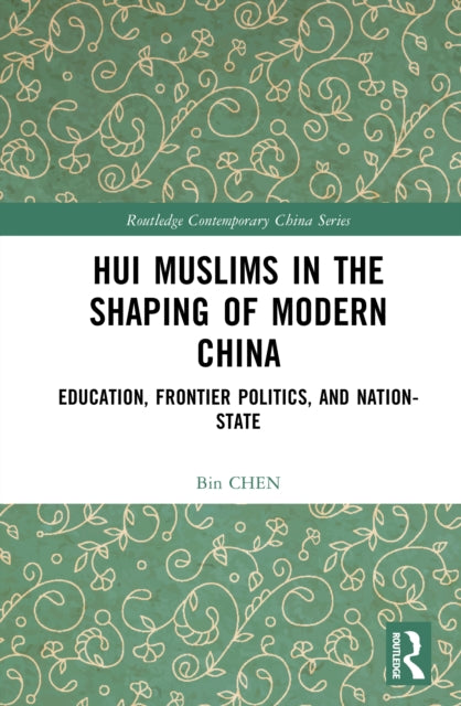 Book cover of: Hui Muslims in the Shaping of Modern China