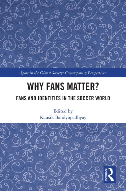 Book cover of: Why Fans Matter?. By: Kausik Bandyopadhyay