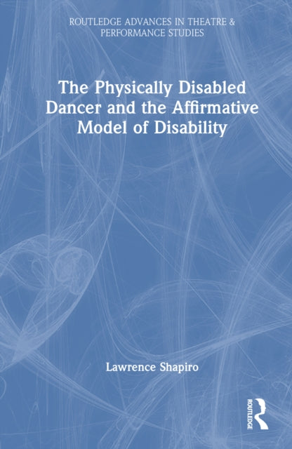 Book cover of: Physically Disabled Dancer and the Affirmative Model of Disability. By: Lawrence Shapiro