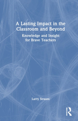 A Lasting Impact in the Classroom and Beyond