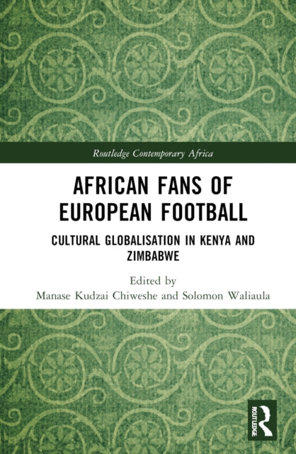 Book cover of: African Fans of European Football. By: Manase Kudzai Chiweshe