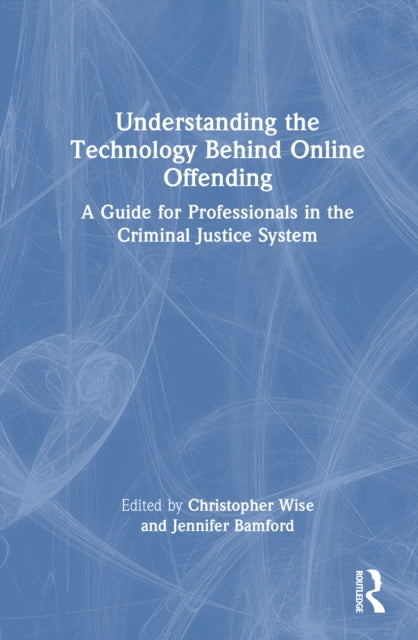 Book cover of: Understanding the Technology Behind Online Offending