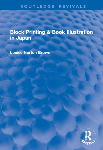Book cover of: Block Printing & Book Illustration in Japan. By: Louise Norton Brown