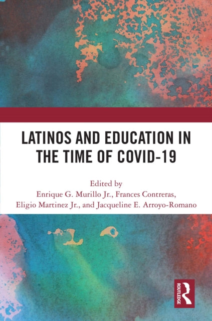 Book cover of: Latinos and Education in the time of COVID-19. By: Enrique G. Murillo Jr.