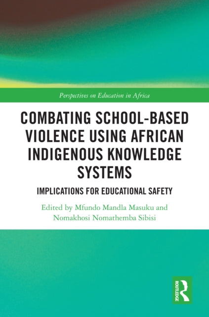 Book cover of: Combating School-Based Violence Using African Indigenous Knowledge Systems. By: Mfundo Mandla Masuku