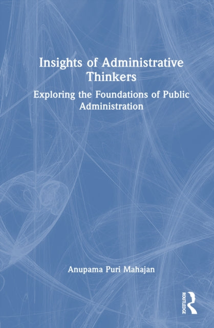 Book cover of: Insights of Administrative Thinkers. By: Anupama Puri Mahajan