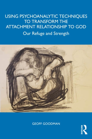Using Psychoanalytic Techniques to Transform the Attachment Relationship to God