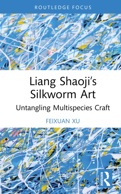Book cover of: Liang Shaoji’s Silkworm Art