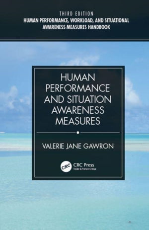 Human Performance, Workload, and Situational Awareness Measures Handbook, Third Edition
