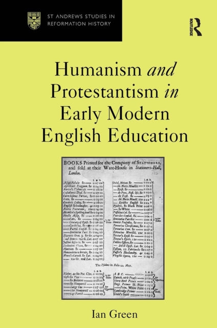 Book cover of: Humanism and Protestantism in Early Modern English Education. By: Ian Green