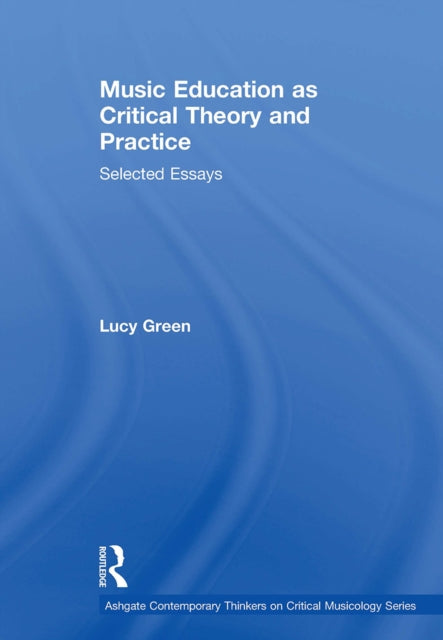 Book cover of: Music Education as Critical Theory and Practice. By: Lucy Green