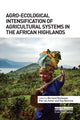 Book cover of: Agro-Ecological Intensification of Agricultural Systems in the African Highlands