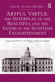 Book cover of: Artful Virtue: The Interplay of the Beautiful and the Good in the Scottish Enlightenment. By: Leslie Ellen Brown