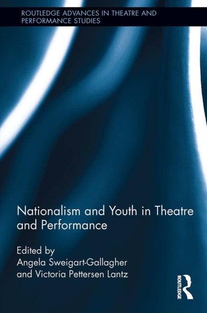 Book cover of: Nationalism and Youth in Theatre and Performance. By: Victoria Pettersen Lantz