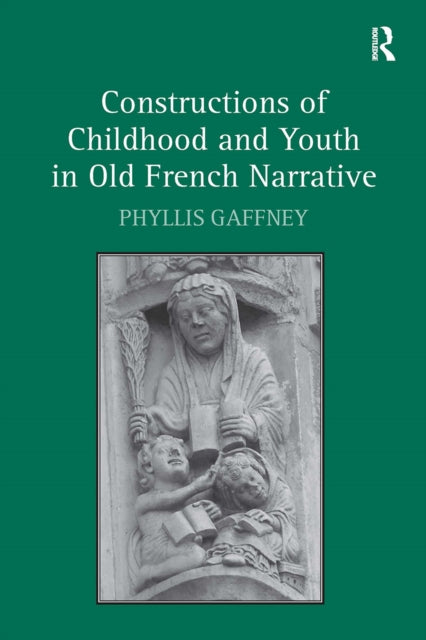 Book cover of: Constructions of Childhood and Youth in Old French Narrative. By: Phyllis Gaffney