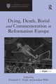 Book cover of: Dying, Death, Burial and Commemoration in Reformation Europe