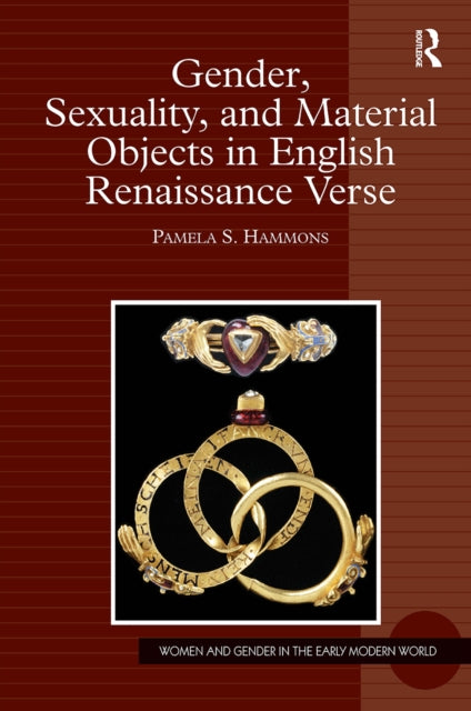 Book cover of: Gender, Sexuality, and Material Objects in English Renaissance Verse. By: Pamela S. Hammons