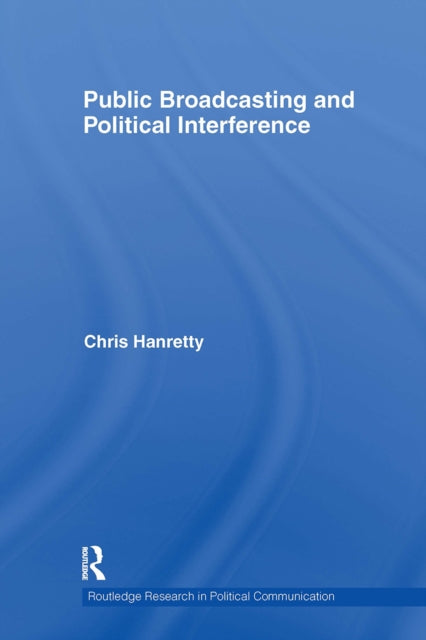 Book cover of: Public Broadcasting and Political Interference. By: Chris Hanretty