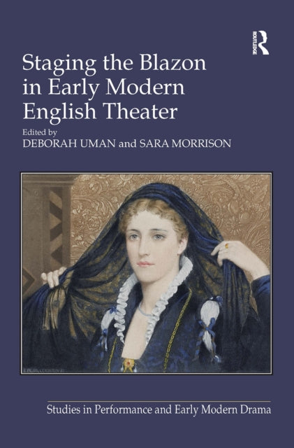 Book cover of: Staging the Blazon in Early Modern English Theater. By: Sara Morrison