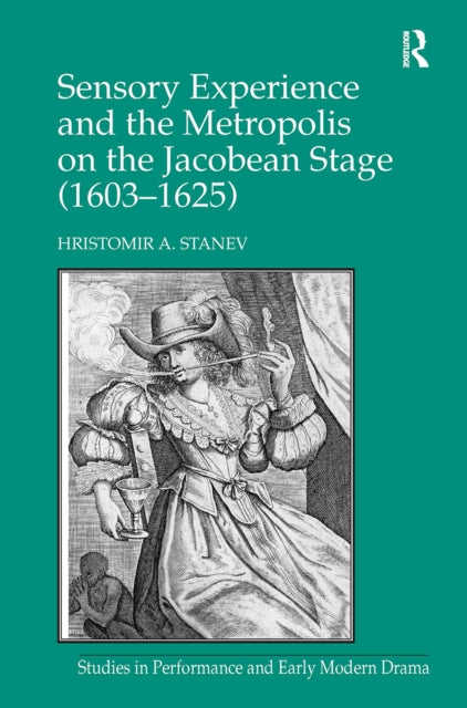 Book cover of: Sensory Experience and the Metropolis on the Jacobean Stage (1603?1625)