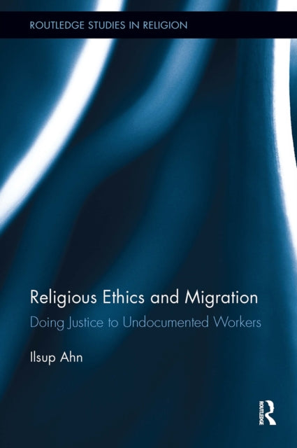 Book cover of: Religious Ethics and Migration. By: Ilsup Ahn