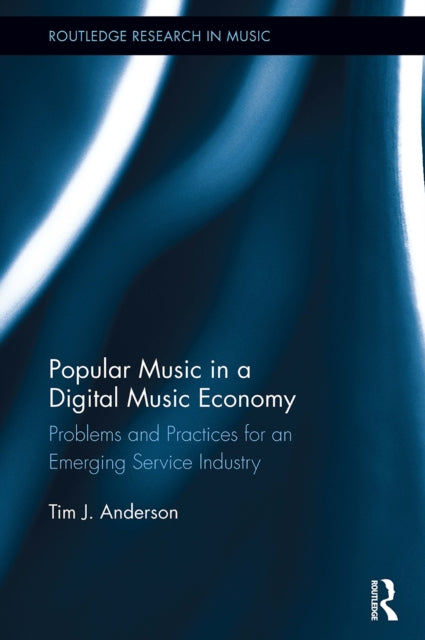 Book cover of: Popular Music in a Digital Music Economy. By: Tim Anderson
