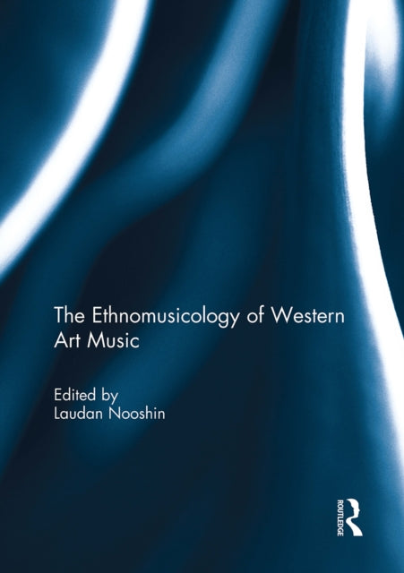 Book cover of: Ethnomusicology of Western Art Music. By: Laudan Nooshin