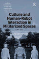 Book cover of: Culture and Human-Robot Interaction in Militarized Spaces. By: Julie Carpenter