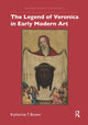 Book cover of: Legend of Veronica in Early Modern Art. By: Katherine T. Brown